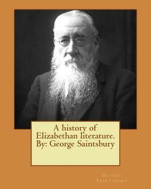 A history of Elizabethan literature.By: George Saintsbury by George Saintsbury