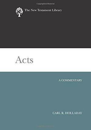 Acts: A Commentary by Carl R. Holladay
