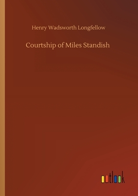 Courtship of Miles Standish by Henry Wadsworth Longfellow