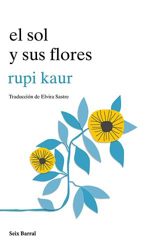 El sol y sus flores by Rupi Kaur