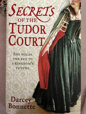 Secrets of The Tudor Court by D.L. Bogdan, Darcey Bonnette