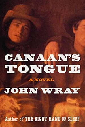 Canaan's Tongue by John Wray