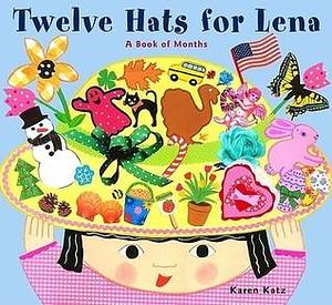 Twelve Hats for Lena : A Book of Months by Karen Katz, Karen Katz