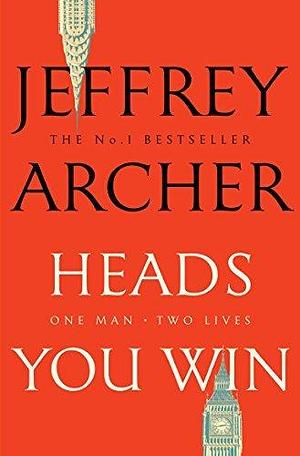 Heads You Win: A Captivating Standalone From The Bestselling And Sublime Storyteller Jeffrey Archer by Jeffrey Archer, Jeffrey Archer