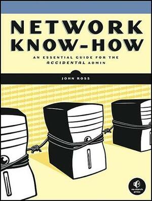 Network Know-How: An Essential Guide for the Accidental Admin by John Ross