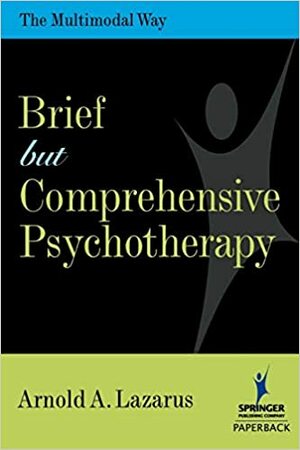 Brief But Comprehensive Psychotherapy: The Multimodal Way by Arnold A. Lazarus