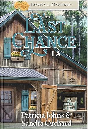 Love's A Mystery in Last Chance, IA by Patricia Johns, Sandra Orchard