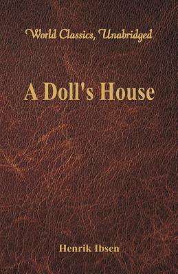 A Doll's House (World Classics, Unabridged) by Henrik Ibsen