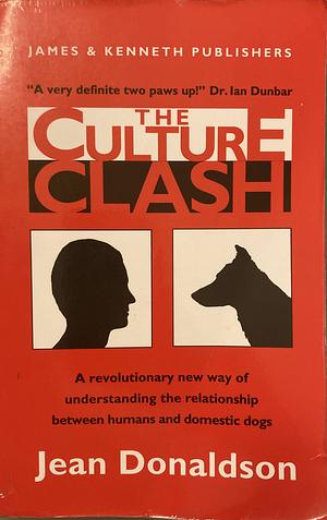 The Culture Clash: A Revolutionary New Way of Understanding the Relationship Between Humans and Domestic Dogs by Jean Donaldson