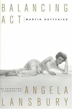 Balancing ACT: The Authorized Biography of Angela Lansbury by Martin Gottfried