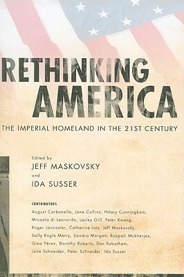 Rethinking America: The Imperial Homeland In The 21st Century by Jeff Maskovsky
