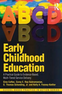 Early Childhood Education: A Practical Guide to Evidence-Based, Multi-Tiered Service Delivery by Gina Coffee, G. Thomas Schanding, Corey E. Ray-Subramanian