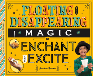 Floating and Disappearing Magic to Enchant and Excite by Jessica Rusick