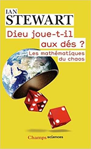 Dieu joue-t-il aux dés?: Les nouvelles mathématiques du chaos by Ian Stewart, Ian Stewart