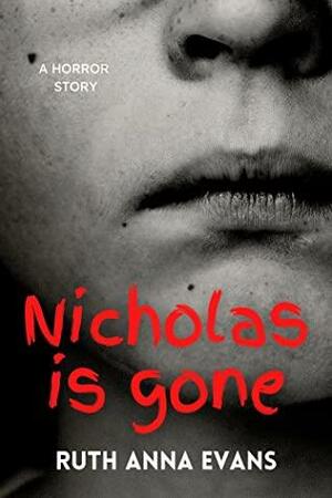 Nicholas is Gone: A Horror Story by Ruth Anna Evans