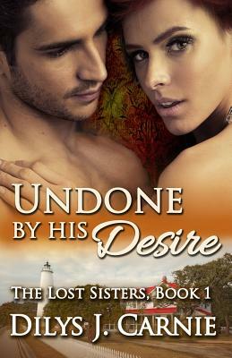 Undone by His Desire by Dilys J. Carnie
