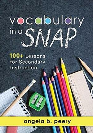 Vocabulary in a SNAP: 100+ Lessons for Secondary Instruction by Angela B. Peery