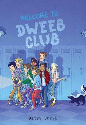 Welcome to Dweeb Club by Betsy Uhrig