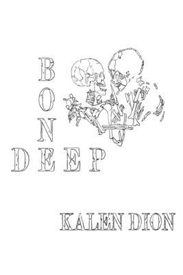 Bone Deep by Kalen Dion