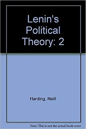 Lenin's Political Thought: Theory and practice in the Socialist revolution by Neil Harding