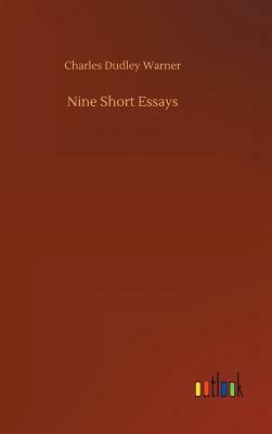 Nine Short Essays by Charles Dudley Warner