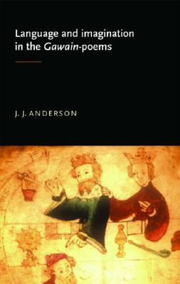 Language and Imagination in the Gawain Poems by J. J. Anderson