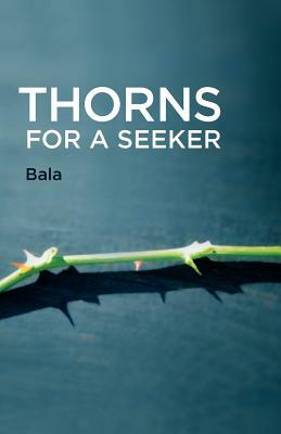 Thorns for a Seeker by Bala