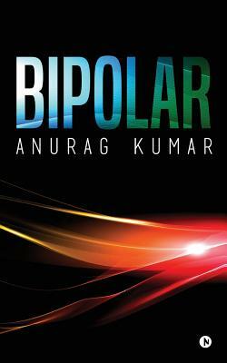 Bipolar by Anurag Kumar