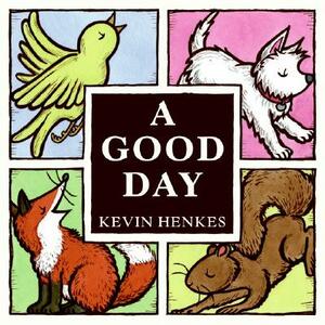 A Good Day by Kevin Henkes