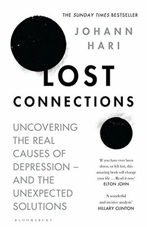 Lost Connections: Uncovering the Real Causes of Depression – and the Unexpected Solutions by Johann Hari