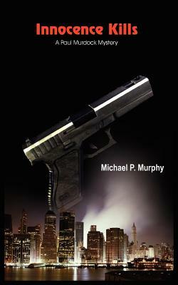 Innocence Kills: A Paul Murdock Mystery by Michael P. Murphy