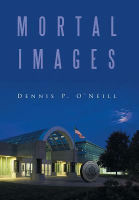 Mortal Images by Dennis P. O'Neill