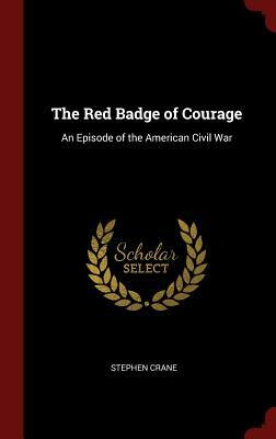 The Red Badge of Courage: An Episode of the American Civil War by Stephen Crane