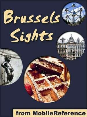 Brussels Sights: a travel guide to the top 30 attractions in Brussels, Belgium by MobileReference