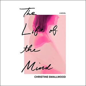 The Life of the Mind by Christine Smallwood