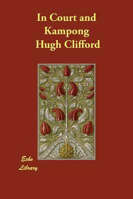 In Court and Kampong by Hugh Clifford