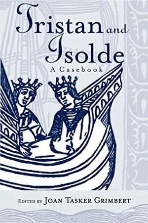 Tristan and Isolde: A Casebook by Joan Tasker Grimbert