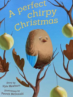A Perfect Chirpy Christmas by Kyle Mewburn