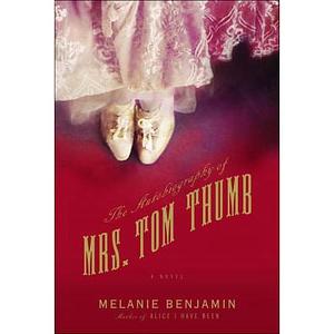 The Autobiography of Mrs. Tom Thumb by Melanie Benjamin