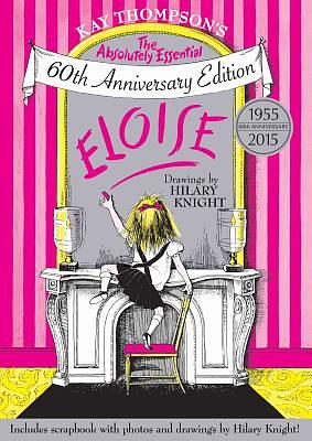 Eloise: The Absolutely Essential 60th Anniversary Edition by Kay Thompson