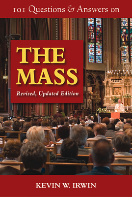 101 Questions & Answers on the Mass: Revised, Updated Edition by Kevin W. Irwin