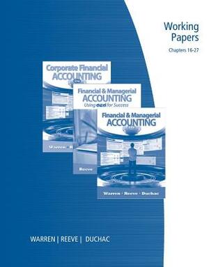 Working Papers, Chapters 16-27 for Warren/Reeve/Duchac's Financial & Managerial Accounting, 11th by James M. Reeve, Jonathan Duchac, Carl S. Warren