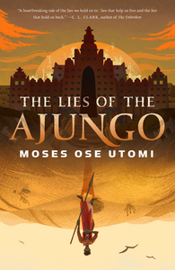 The Lies of the Ajungo by Moses Ose Utomi