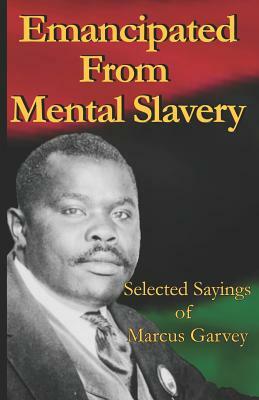 Emancipated From Mental Slavery: Selected Sayings of Marcus Garvey by Marcus Garvey, Nnamdi Azikiwe
