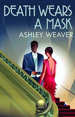 Death Wears a Mask: A stylishly evocative historical whodunnit by Ashley Weaver, Ashley Weaver