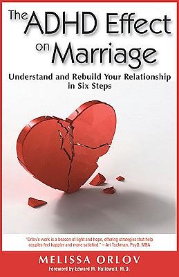 The ADHD Effect on Marriage: Understand and Rebuild Your Relationship in Six Steps by Melissa Orlov