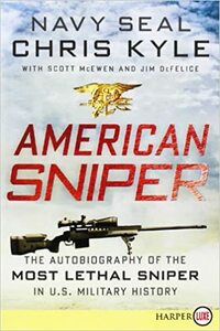 American Sniper: The Autobiography of the Most Lethal Sniper in U.S. Military History by Chris Kyle