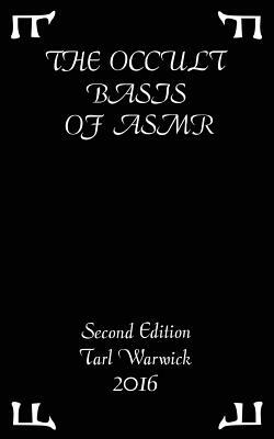 The Occult Basis of ASMR: Second Edition by Tarl Warwick