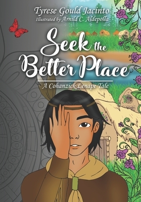 Seek the Better Place: A Cohanzick Lenape Tale by Tyrese Gould Jacinto