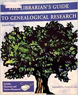 The Librarian's Guide to Genealogical Research by James Swan